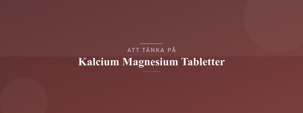 Vanliga misstag med kalcium magnesium tabletter