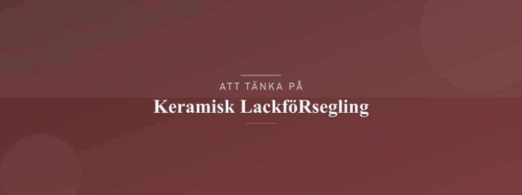 Vanliga misstag med keramisk lackförsegling