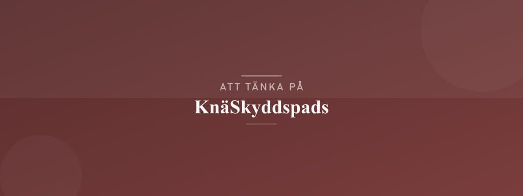 Vanliga misstag med knäskyddspads