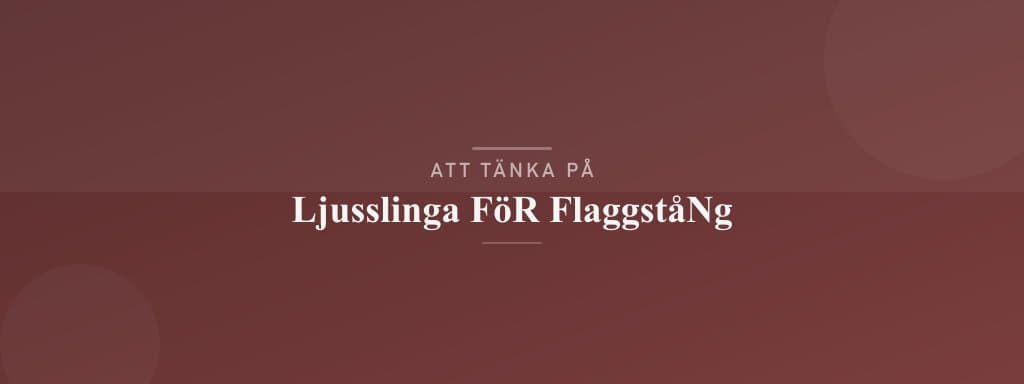 Vanliga misstag med ljusslinga för flaggstång