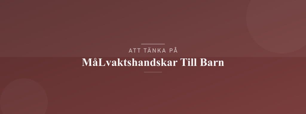 Vanliga misstag med målvaktshandskar till barn