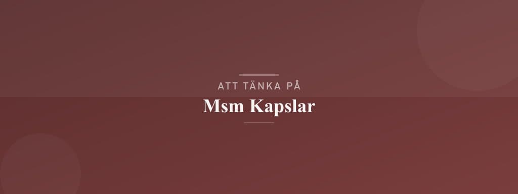 Vanliga misstag med msm kapslar