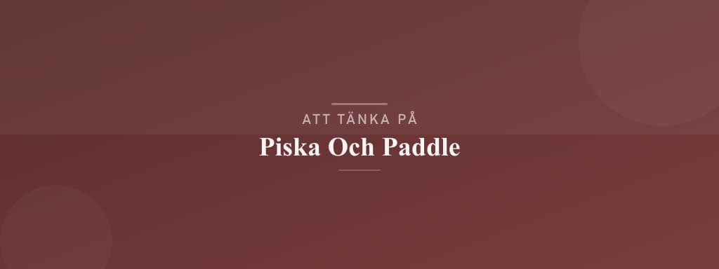 Vanliga misstag med piska och paddle