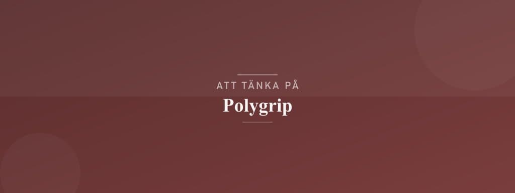 Vanliga misstag med polygrip