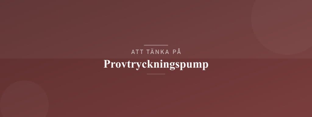 Vanliga misstag med provtryckningspump