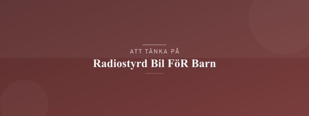 Vanliga misstag med radiostyrd bil för barn