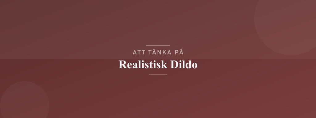 Vanliga misstag med realistisk dildo