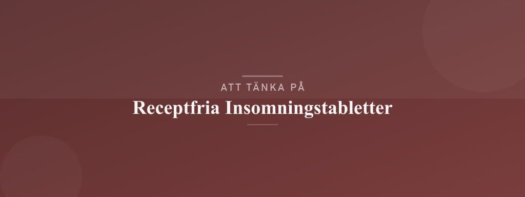 Vanliga misstag med receptfria insomningstabletter