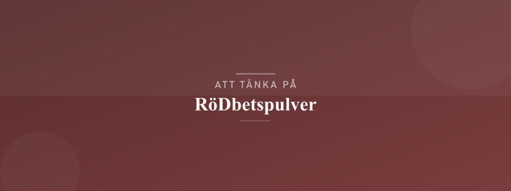 Vanliga misstag med rödbetspulver