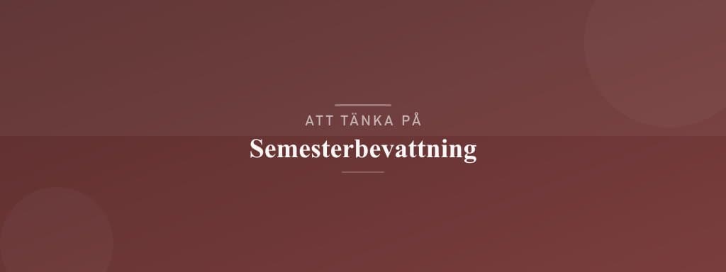 Vanliga misstag med semesterbevattning