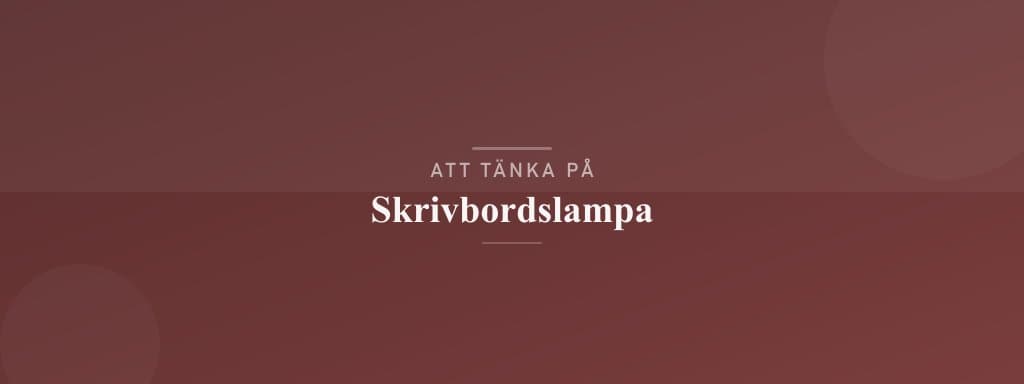 Vanliga misstag med skrivbordslampa