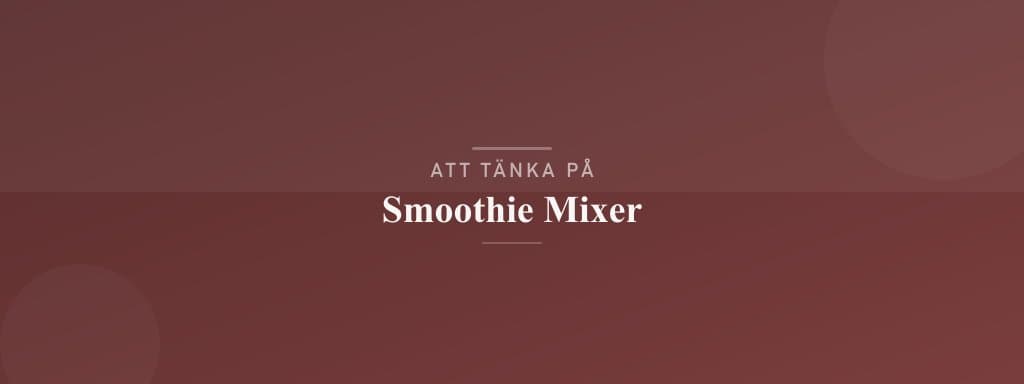 Vanliga misstag med smoothie mixer