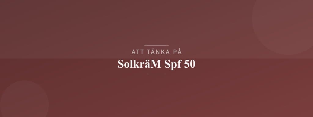 Vanliga misstag med solkräm spf 50