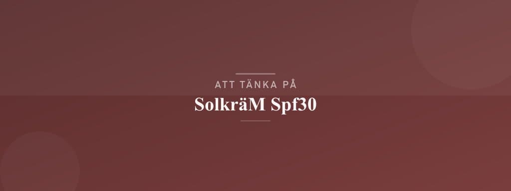 Vanliga misstag med solkräm spf30