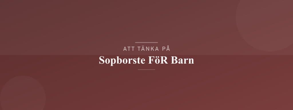 Vanliga misstag med sopborste för barn