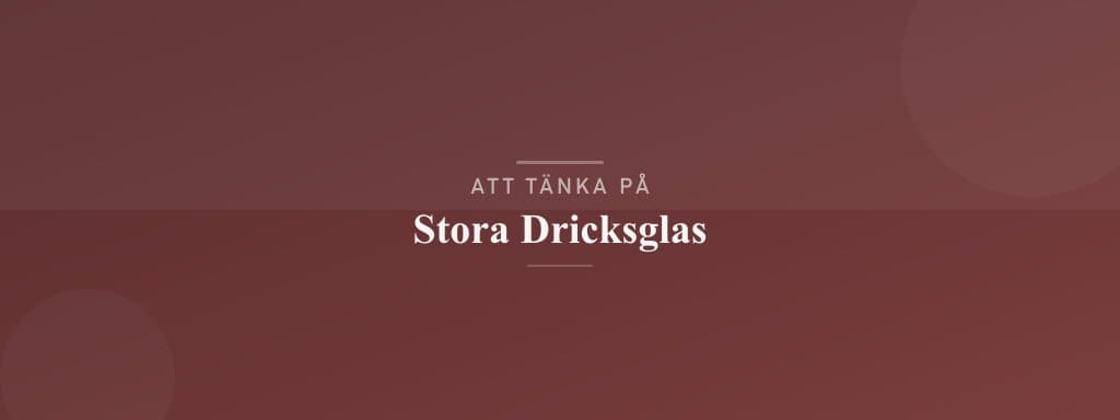 Vanliga misstag med stora dricksglas