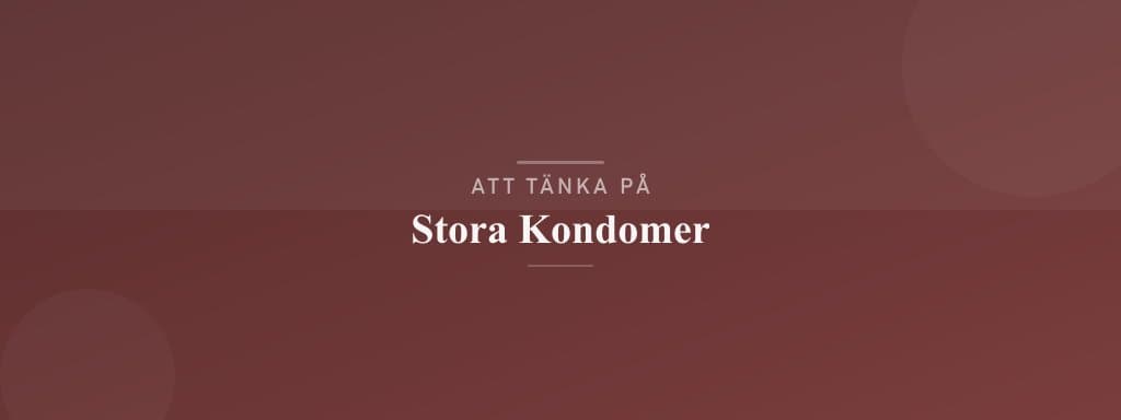 Vanliga misstag med stora kondomer