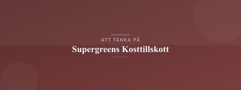Vanliga misstag med supergreens kosttillskott