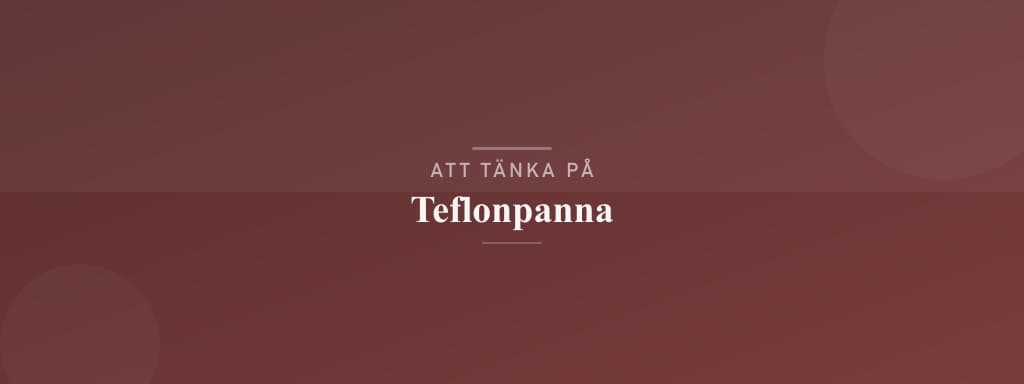 Vanliga misstag med teflonpanna