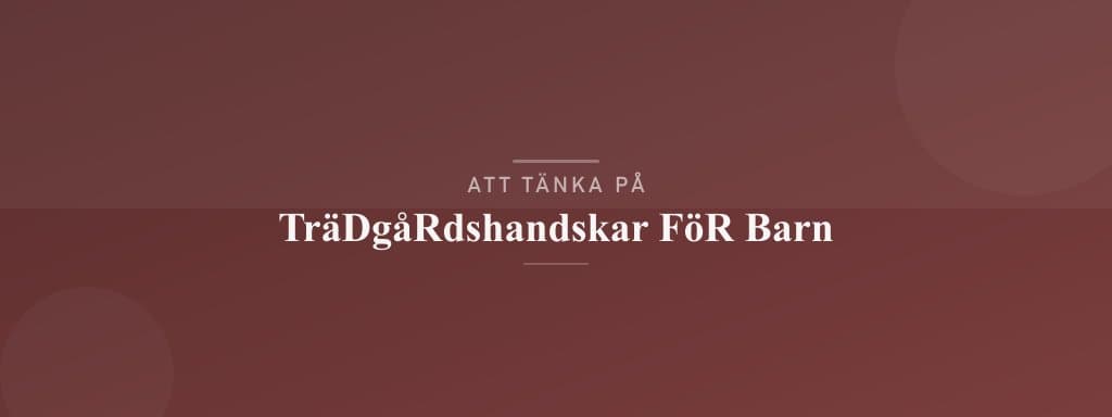 Vanliga misstag med trädgårdshandskar för barn