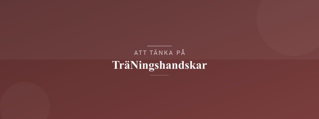 Vanliga misstag med träningshandskar