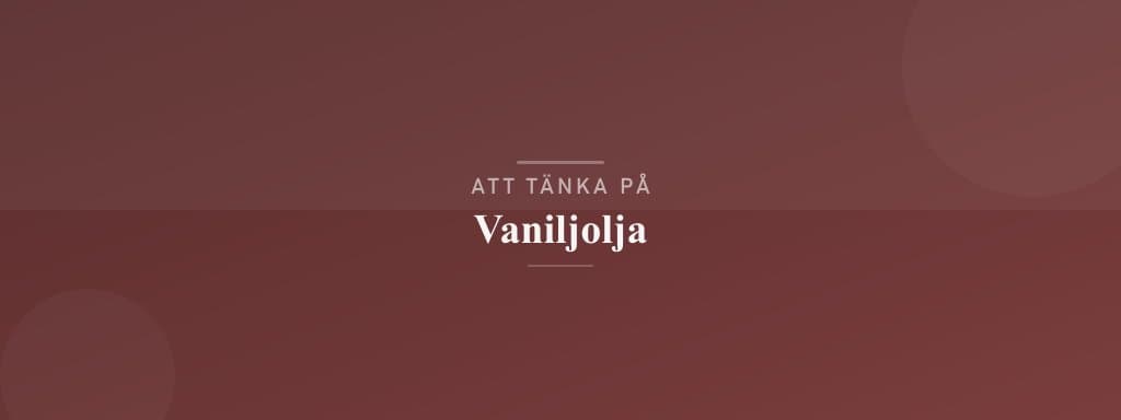 Vanliga misstag med vaniljolja