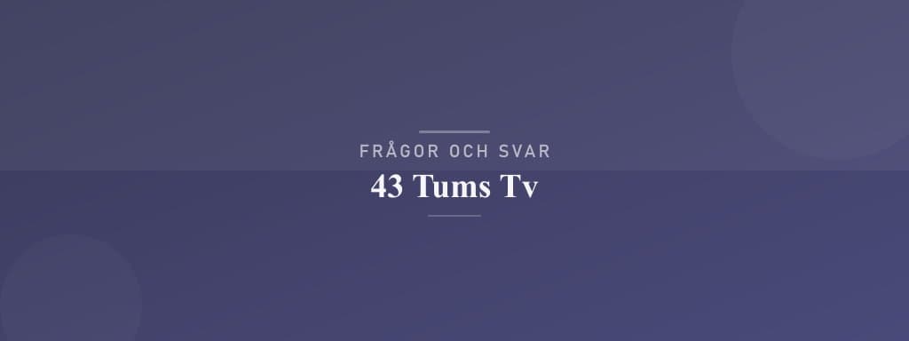 Vanliga frågor om 43 tums tv