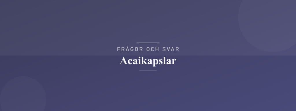 Vanliga frågor om acaikapslar