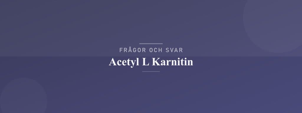 Vanliga frågor om acetyl l karnitin