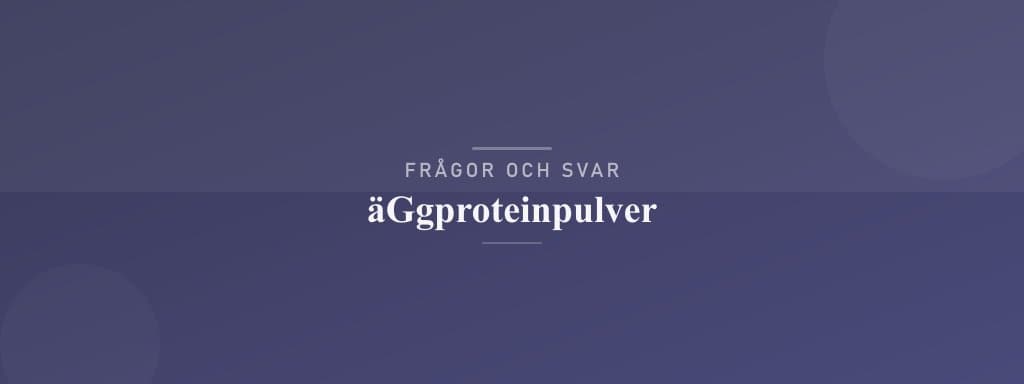 Vanliga frågor om äggproteinpulver
