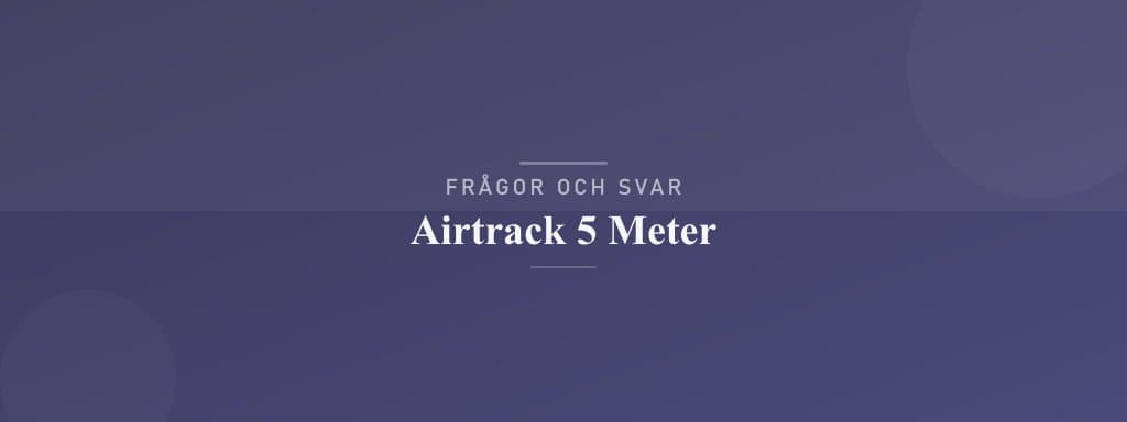 Vanliga frågor om airtrack 5 meter