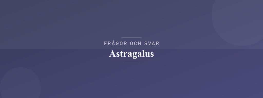 Vanliga frågor om astragalus