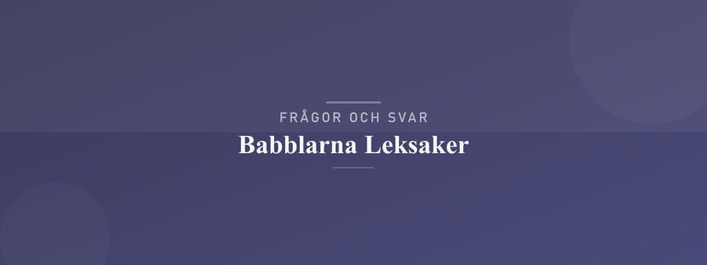 Vanliga frågor om babblarna leksaker