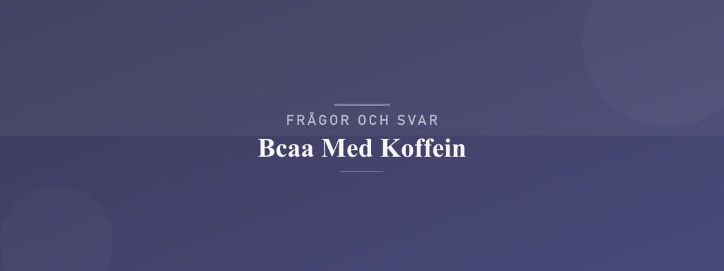 Vanliga frågor om bcaa med koffein