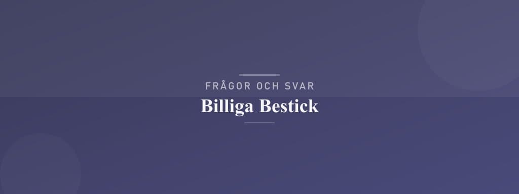 Vanliga frågor om billiga bestick