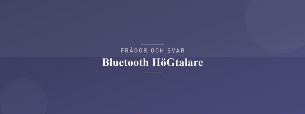 Vanliga frågor om bluetooth-högtalare