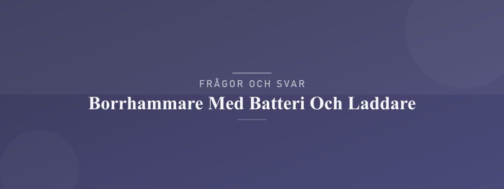 Vanliga frågor om borrhammare med batteri och laddare