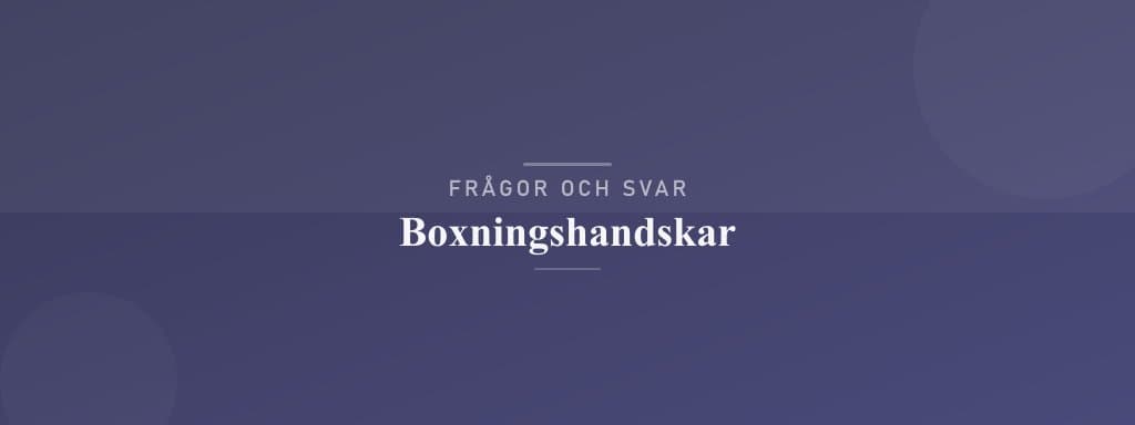 Vanliga frågor om boxningshandskar
