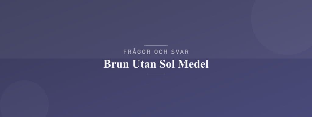 Vanliga frågor om brun utan sol medel