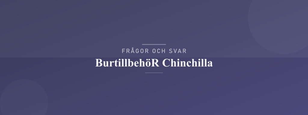 Vanliga frågor om burtillbehör chinchilla