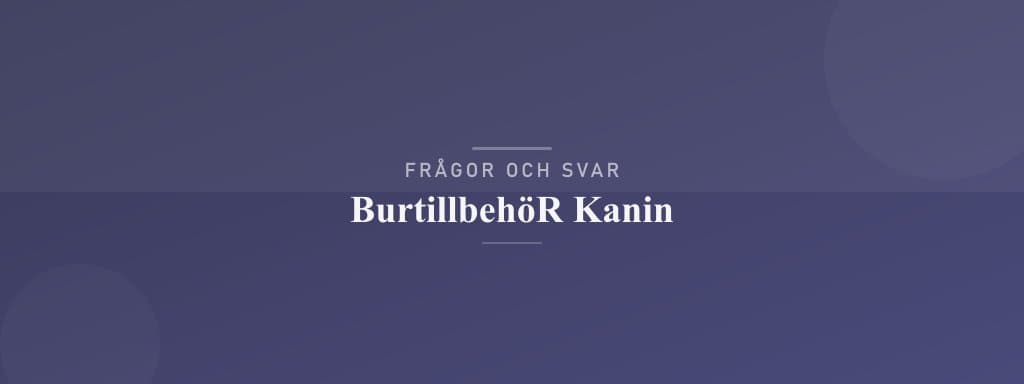 Vanliga frågor om burtillbehör kanin