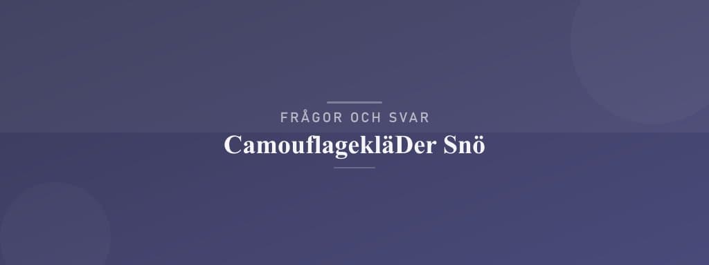 Vanliga frågor om camouflagekläder snö