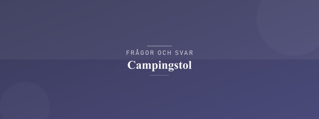 Vanliga frågor om campingstol