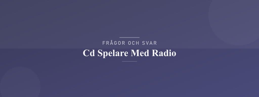 Vanliga frågor om cd-spelare med radio