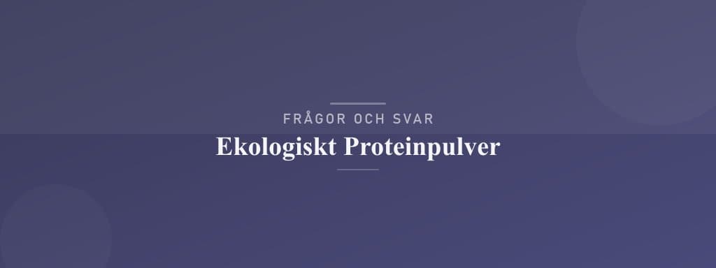 Vanliga frågor om ekologiskt proteinpulver