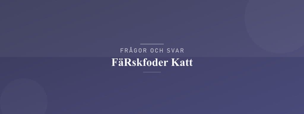 Vanliga frågor om färskfoder katt