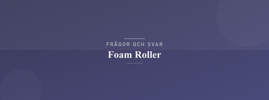 Vanliga frågor om foam roller
