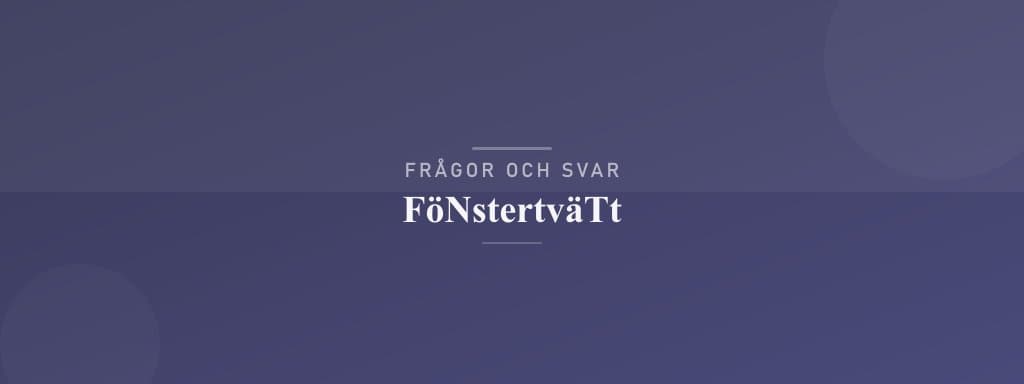 Vanliga frågor om fönstertvätt