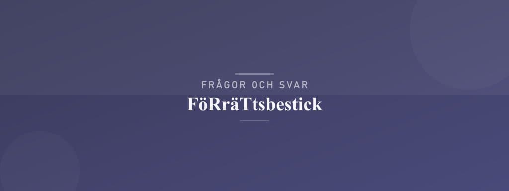 Vanliga frågor om förrättsbestick