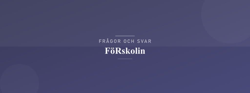 Vanliga frågor om förskolin